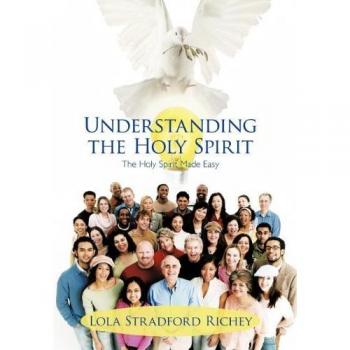 Understanding the Holy Spirit: The Holy Spirit Made Easy
