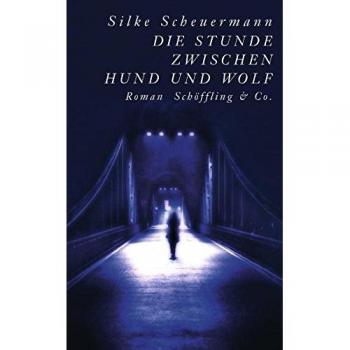 Silke Scheuermann Die Stunde Zwischen Hund Und Wolf