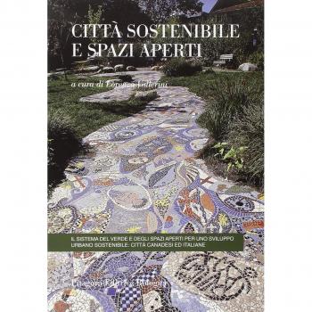 Città sostenibile e spazi aperti. Il sistema del verde e degli spazi aperti per uno sviluppo urbano sostenibile: città canadesi ed italiane