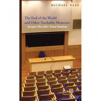 End of the World and Other Teachable Moments: Jacques Derrida's Final Seminar (Perspectives in Continental Philosophy)