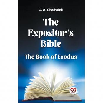 The Expositor's Bible The Book Of Exodus