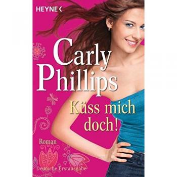 Carly Phillips Küss Mich Doch!: Roman