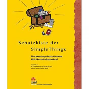 Schatzkiste der Simple Things: Eine Sammlung erlebnisorientierter Aktivitäten mit Alltagsmaterial