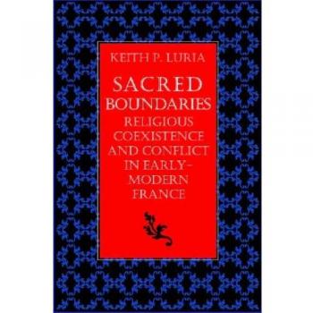 Sacred Boundaries: Religious Coexistence and Conflict in Early Modern France