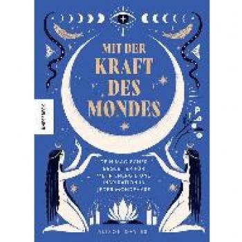 Mit der Kraft des Mondes: Dein magischer Begleiter für mehr Energie und Inspiration in jeder Mondphase. Das Mondjahr-Buch