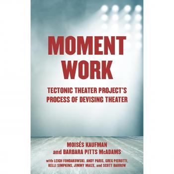 Moment Work : Tectonic Theater Project's Method of Creating Drama
