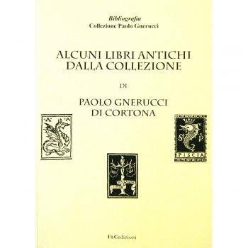 Alcuni libri antichi dalla collezione di Paolo Gnerucci di Cortona