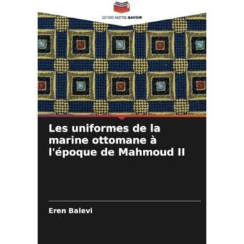 Balevi, Eren: Les uniformes de la marine ottomane à l'époque de Mahmoud II