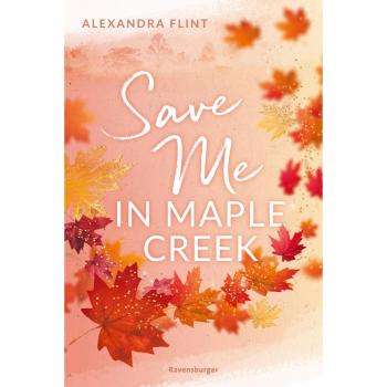 Maple-Creek-Reihe, Band 2: Save Me in Maple Creek (SPIEGEL Bestseller, die langersehnte Fortsetzung des Wattpad-Erfolgs 'Meet Me in Maple Creek')