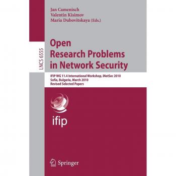 Open Research Problems in Network Security: IFIP WG 11.4 International Workshop, iNetSec 2010, Sofia, Bulgaria, March 5-6, 2010, Revised Selected Papers