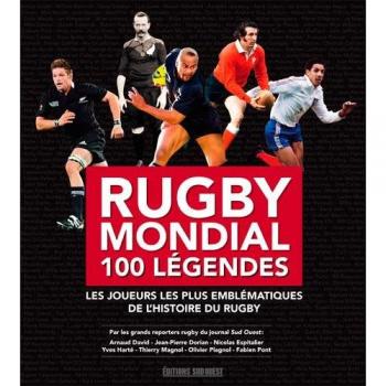 RUGBY, 100 LEGENDES DU RUGBY MONDIAL