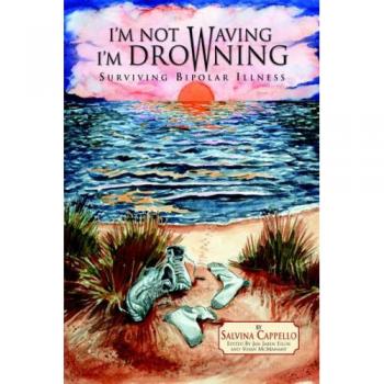 I'm Not Waving, I'm Drowning: Surviving Bipolar Illness