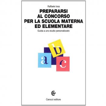 Prepararsi al concorso per la scuola materna ed elementare. Guida a uno studio personalizzato