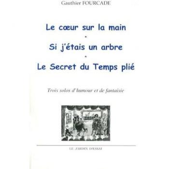 Le coeur sur la main ; Si j'étais un arbre ; Le secret du temps plié : Trois solos d'humour et de fantaisie