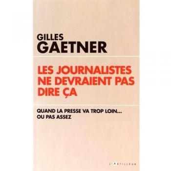 Les journalistes ne devraient pas dire ça : Quand la presse va trop loin. ou pas assez