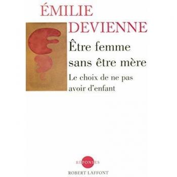 Etre femme sans être mère Le choix de ne pas avoir d'enfant