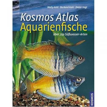 Kosmos Atlas Aquarienfische: Über 750 Süsswasser-Arten