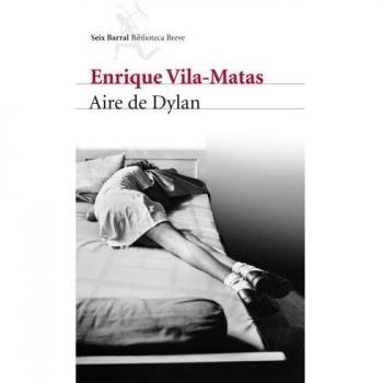 Enrique Vila-Matas Aire De Dylan (Biblioteca Breve)