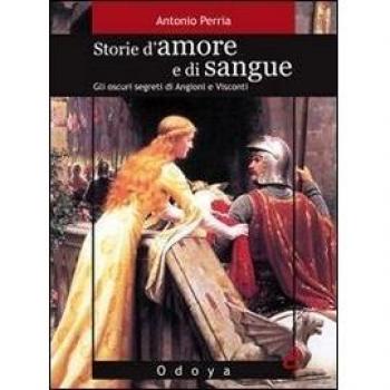Storie d'amore e di sangue. Gli oscuri segreti di Angioini e Visconti