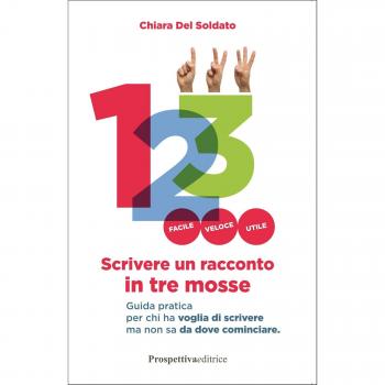Scrivere un racconto in tre mosse. Guida pratica per chi ha voglia di scrivere ma non sa da dove cominciare