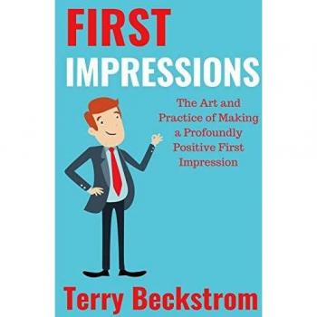 First Impressions: The Art and Practice of Making a Profoundly Positive First Impression