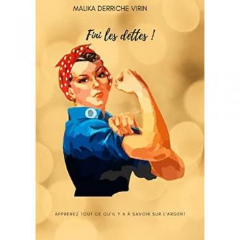 Fini les dettes !: Apprenez tout ce qu'il y a à savoir sur l'argent