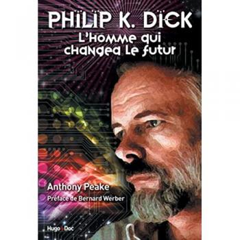 Philippe K. Dick : L'homme qui changea le futur