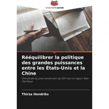 Hendriks, Thirza: Rééquilibrer la politique des grandes puissances entre les États-Unis et la Chine