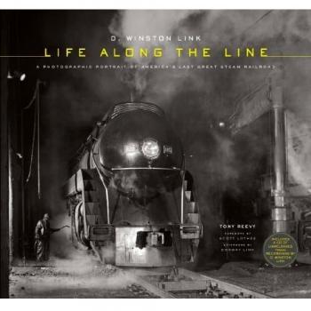 Winston Link: Life Along the Line: A Photographic Portrait of America's Last Great Steam Railroad