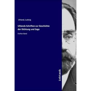 Uhlands Schriften zur Geschichte der Dichtung und Sage