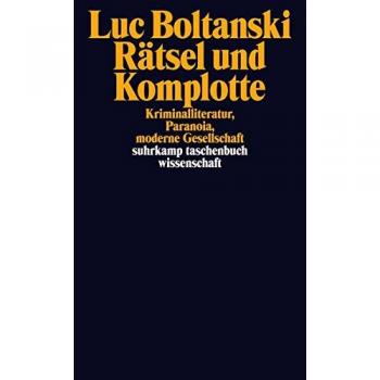 Luc Boltanski Rätsel Und Komplotte: Kriminalliteratur, Paranoia, Moderne Gesellschaft (Suhrkamp Taschenbuch Wissenschaft)