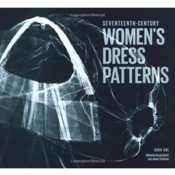 17th Century Women's Dress Patterns: Book One