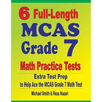 6 Full-Length MCAS Grade 7 Math Practice Tests: Extra Test Prep to Help Ace the MCAS Grade 7 Math Test