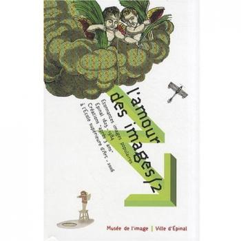L'amour des images : Tome 2, Etonnantes images populaires, Epinal 1625-1984