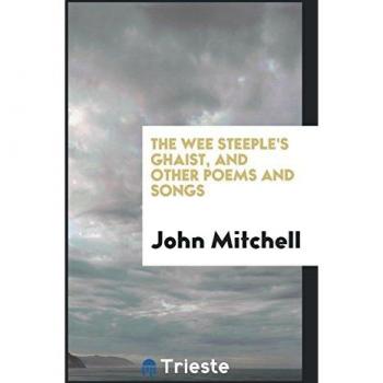 The Wee Steeple's Ghaist, and Other Poems and Songs