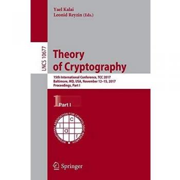 Theory of Cryptography: 15th International Conference, TCC 2017, Baltimore, MD, USA, November 12-15, 2017, Proceedings, Part I