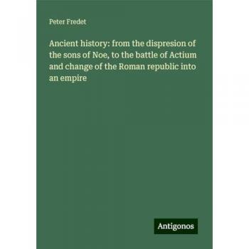 Ancient history: from the dispresion of the sons of Noe, to the battle of Actium and change of the Roman republic into an empire