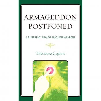 Armageddon Postponed: A Different View of Nuclear Weapons