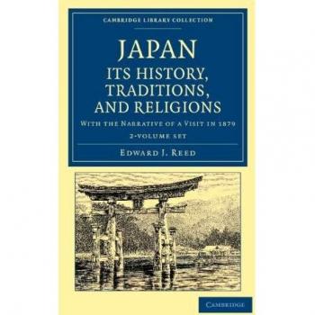 Japan: Its History, Traditions, and Religions 2 Volume Set: With the Narrative of a Visit in 1879