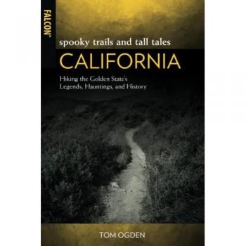 Spooky Trails and Tall Tales California: Hiking the Golden State's Legends, Hauntings, and History