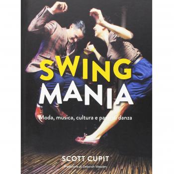 Swing mania. Moda, musica, cultura e passi di danza