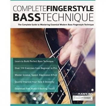 Complete Fingerstyle Bass Technique: The Complete Guide to Mastering Essential Modern Bass Fingerstyle Technique (Learn how to play bass)