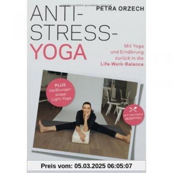 Anti-Stress-Yoga: Mit Yoga und Ernährung zurück in die Life-Work-Balance