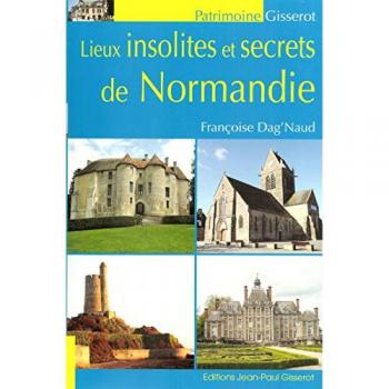 Francoise Dag'naud Lieux Insolites Et Secrets De Normandie