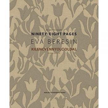 Eva Beresin: My Mother's Diary. Ninety-Eight Pages. Kilencvennyolc Oldal. Mamám naplója