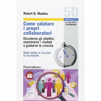 Come valutare i propri collaboratori. Discuterne gli obiettivi, esaminarne i risultati e guidarne la crescita. Guida rapida ai colloqui di valutazione