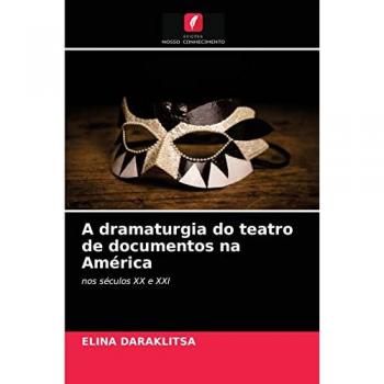 Daraklitsa, Elina: A dramaturgia do teatro de documentos na América