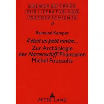 Il était un petit navire...: Zur Archäologie der Narrenschiff</I>-Phantasien Michel Foucaults