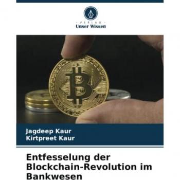 Kaur, Jagdeep: Entfesselung der Blockchain-Revolution im Bankwesen