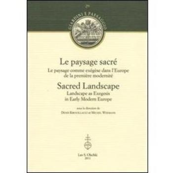 Le paysage sacré. Le paysage comme exégèse dans l'Europe de la première modernité. Ediz. francese e inglese